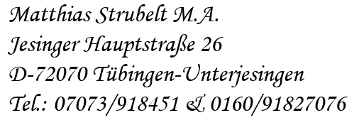 Matthias Strubelt M.A.

Jesinger Hauptstrae 26

D-72070 Tbingen-Unterjesingen

Tel.: 07073/918451 & 0160/91827076